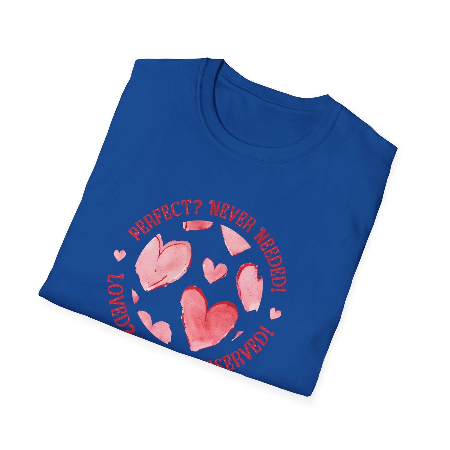 Perfect? Never Needed! Loved? Always Deserved! - Logo Style Watercolor Hearts Pattern T-Shirt