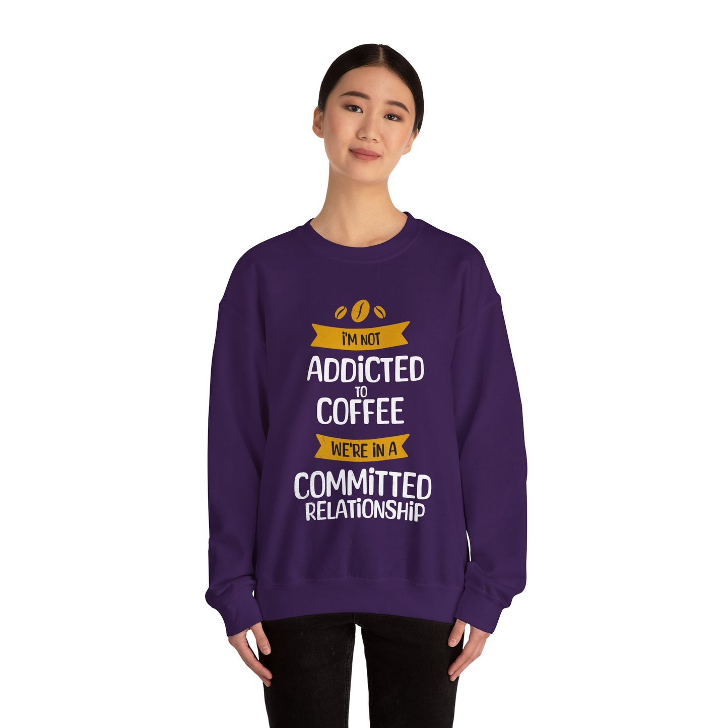 I'm Not Addicted To Coffee, We Are in A Committed Relationship - Playful Coffee Typography Sweatshirt