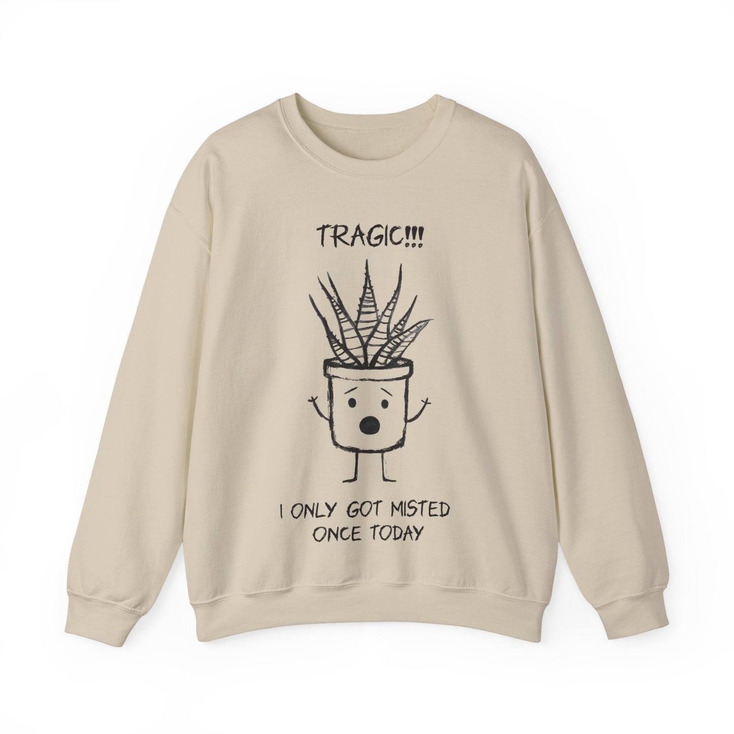 Tragic! I Only Got Misted Once Today  - Playful Drama Queen Cartoon Pot Character Shocked and Stressed Sweatshirt