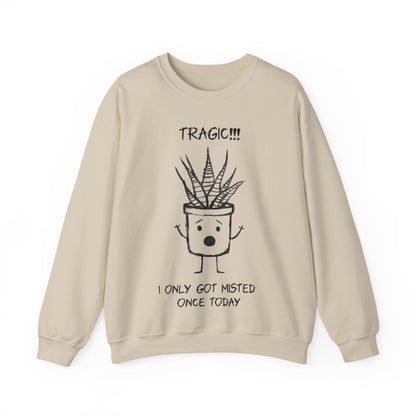 Tragic! I Only Got Misted Once Today  - Playful Drama Queen Cartoon Pot Character Shocked and Stressed Sweatshirt