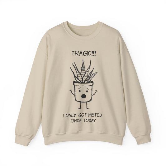 Tragic! I Only Got Misted Once Today  - Playful Drama Queen Cartoon Pot Character Shocked and Stressed Sweatshirt