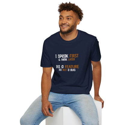 I Speak First, I Think Later, It Is A Feature, It Is Not A Bug - Typography Playful T-Shirt