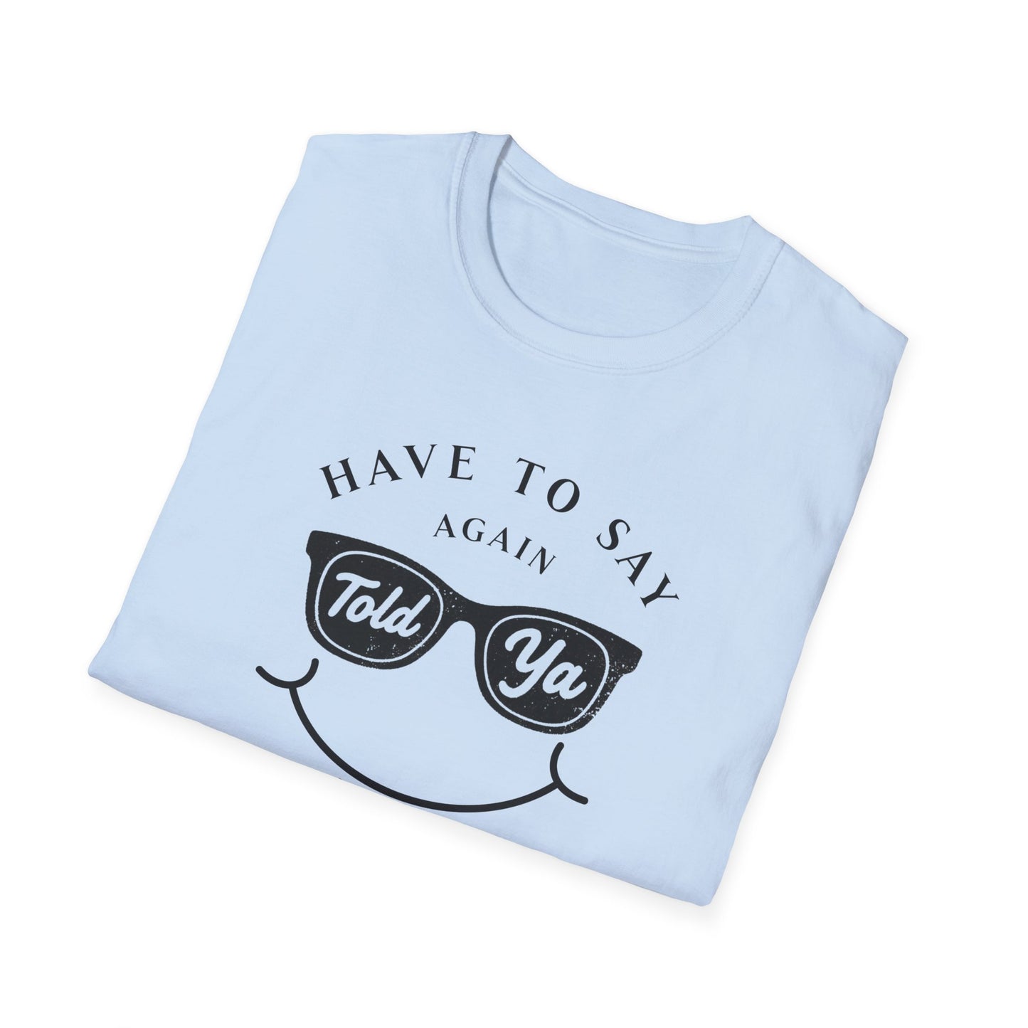 Have To Say Again: Told Ja - Playful Emoji T-Shirt