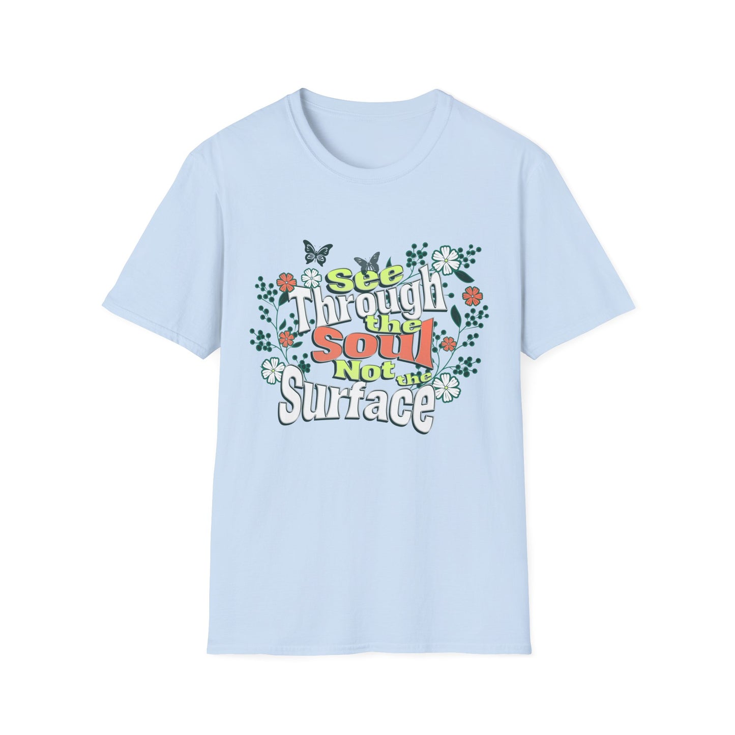 See Through The Soul Not The Surface - Colorful Floral Typography T-Shirt