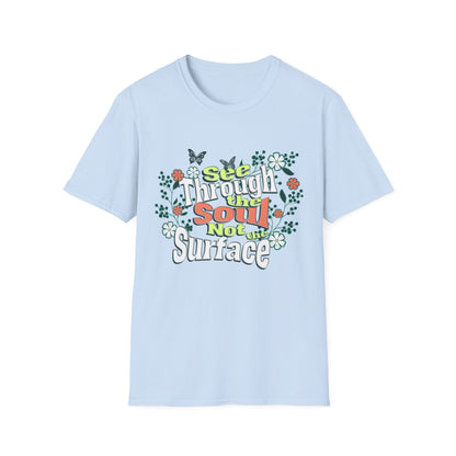 See Through The Soul Not The Surface - Colorful Floral Typography T-Shirt