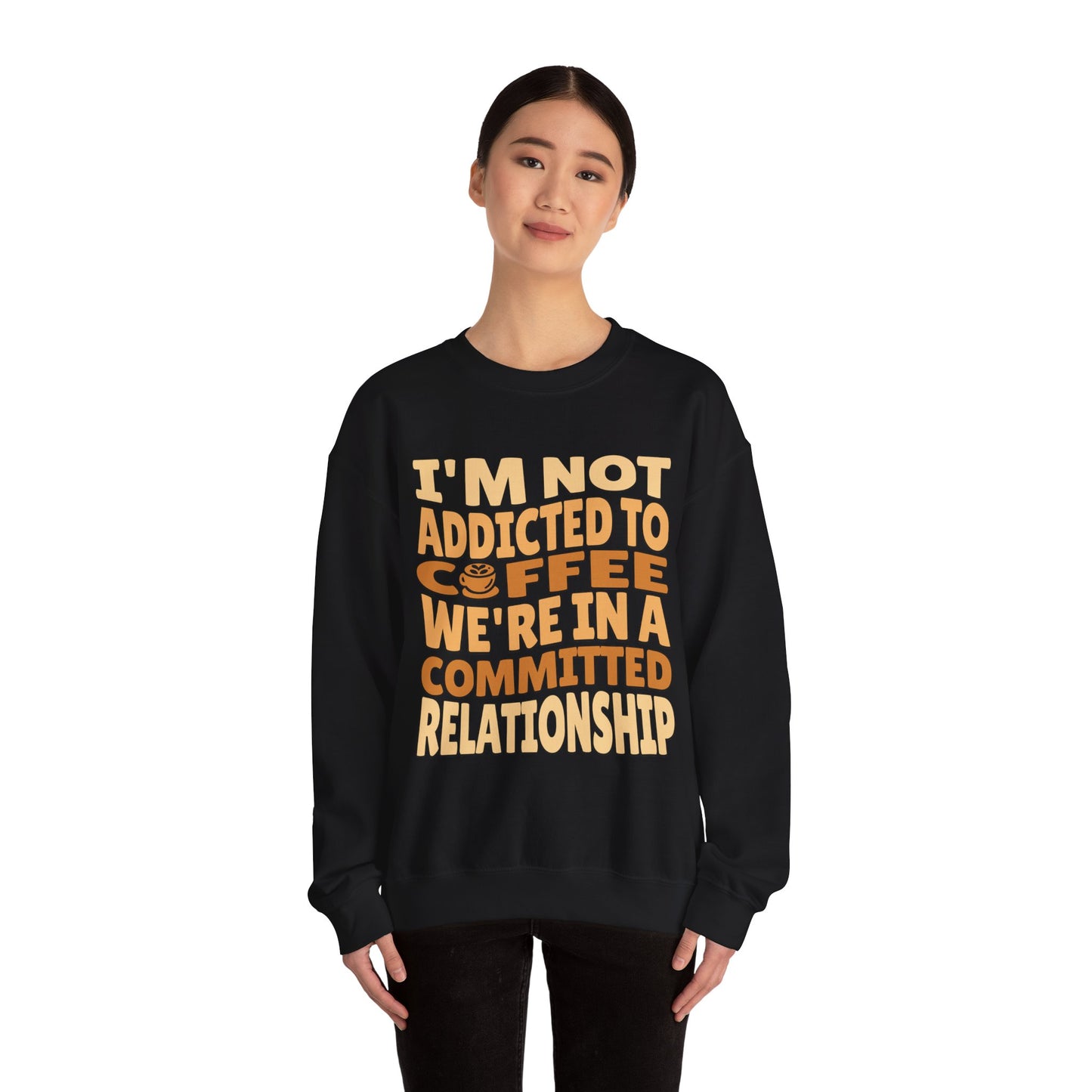 I'm Not Addicted To Coffee, We Are in A Committed Relationship - Playful Coffee Typography Sweatshirt