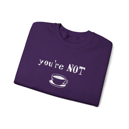 You're Not Coffee - Monochrome Playful Sweatshirt