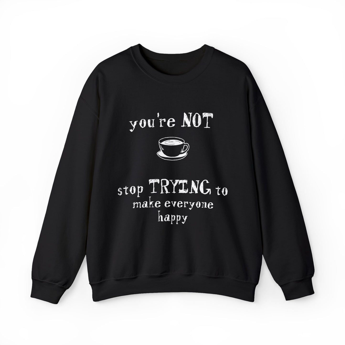 You're Not Coffee - Monochrome Playful Sweatshirt