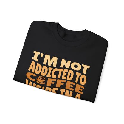 I'm Not Addicted To Coffee, We Are in A Committed Relationship - Playful Coffee Typography Sweatshirt