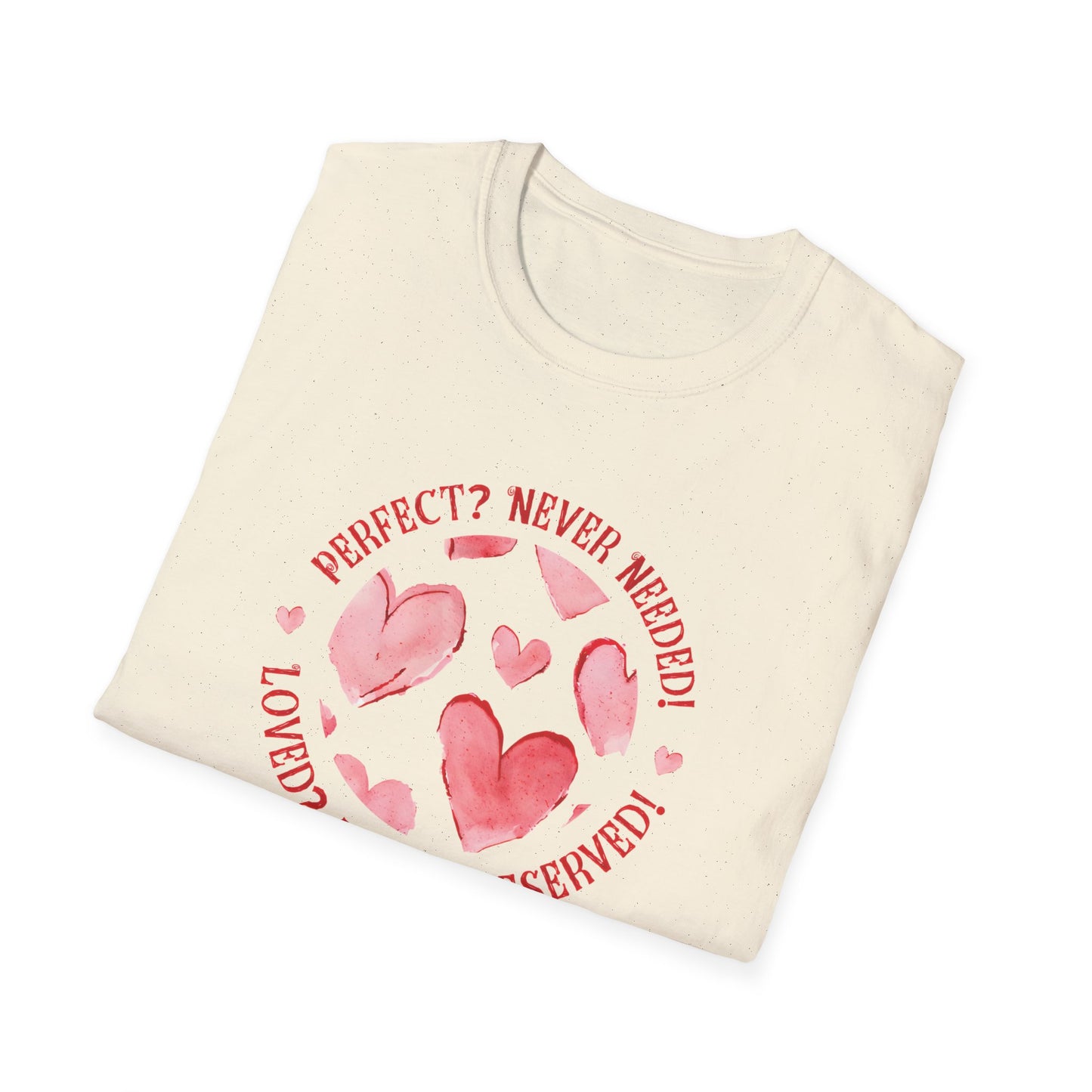 Perfect? Never Needed! Loved? Always Deserved!  - Logo Style Watercolor Hearts Pattern T-Shirt