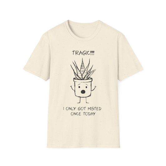 Tragic! I Only Got Misted Once Today  - Playful Drama Queen Cartoon Pot Character Shocked and Stressed T-Shirt