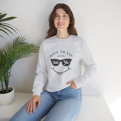 Have To Say Again: Told Ya - Playful Typography Emoji Sweatshirt