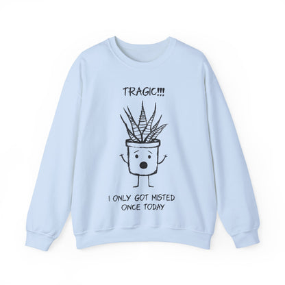 Tragic! I Only Got Misted Once Today  - Playful Drama Queen Cartoon Pot Character Shocked and Stressed Sweatshirt