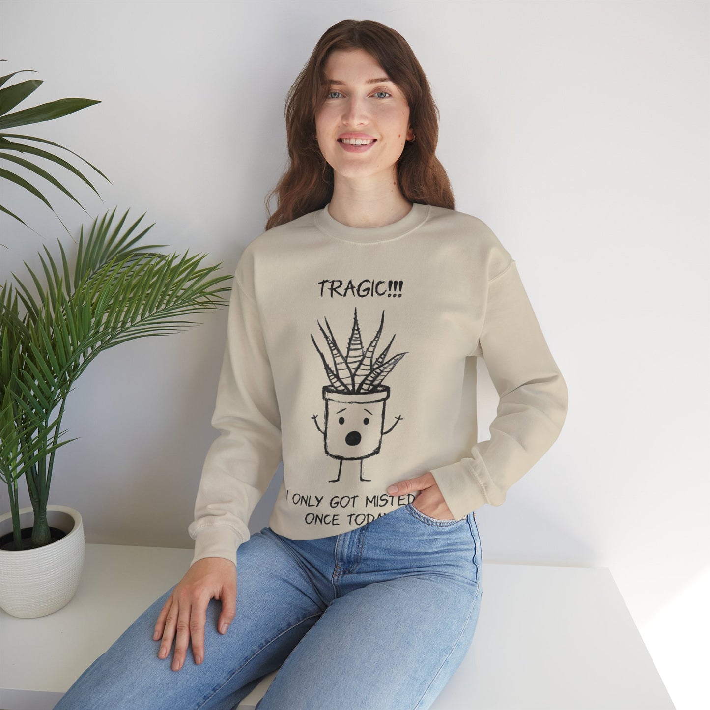 Tragic! I Only Got Misted Once Today  - Playful Drama Queen Cartoon Pot Character Shocked and Stressed Sweatshirt
