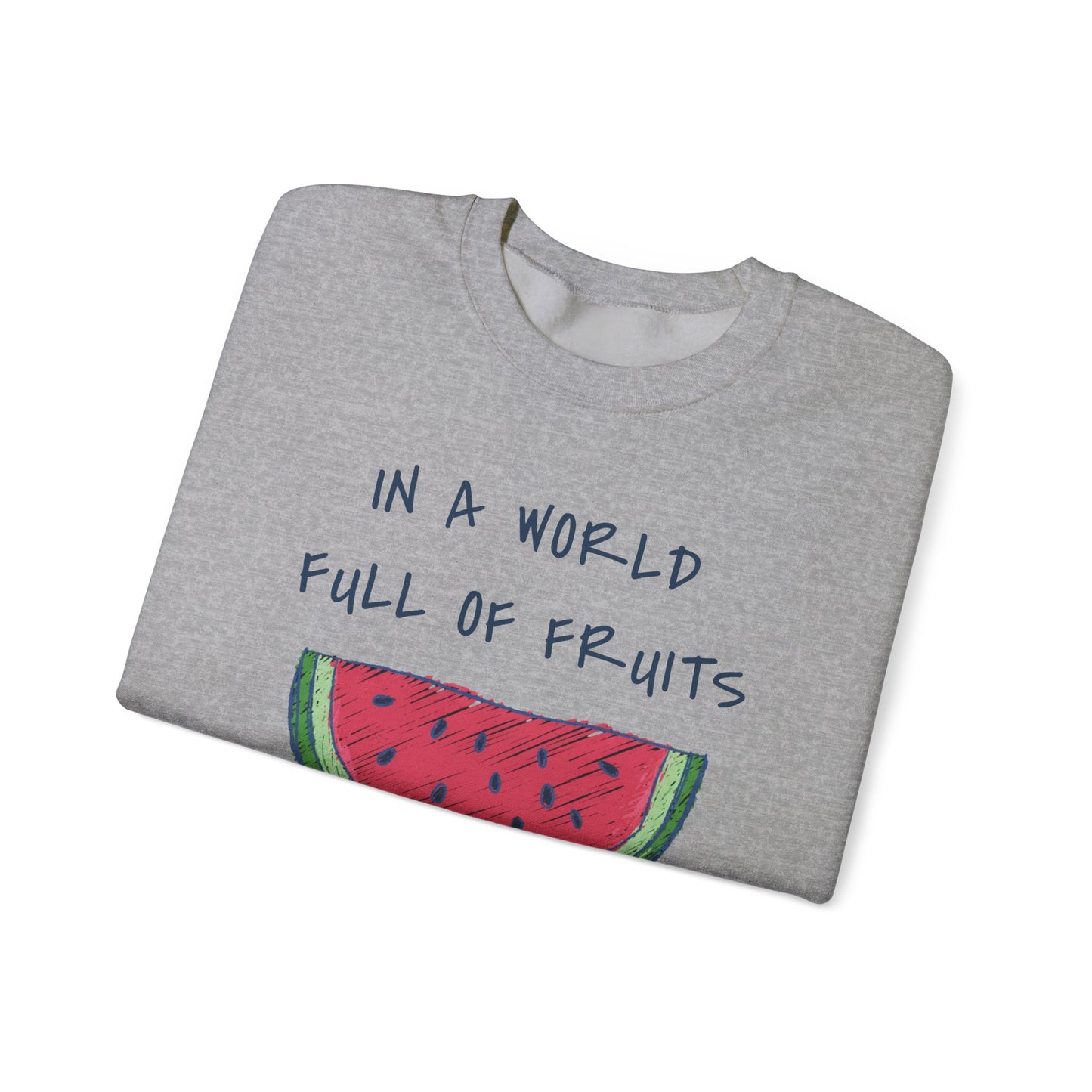 In a world full of fruits be a brave watermelon Graphic Sweatshirt