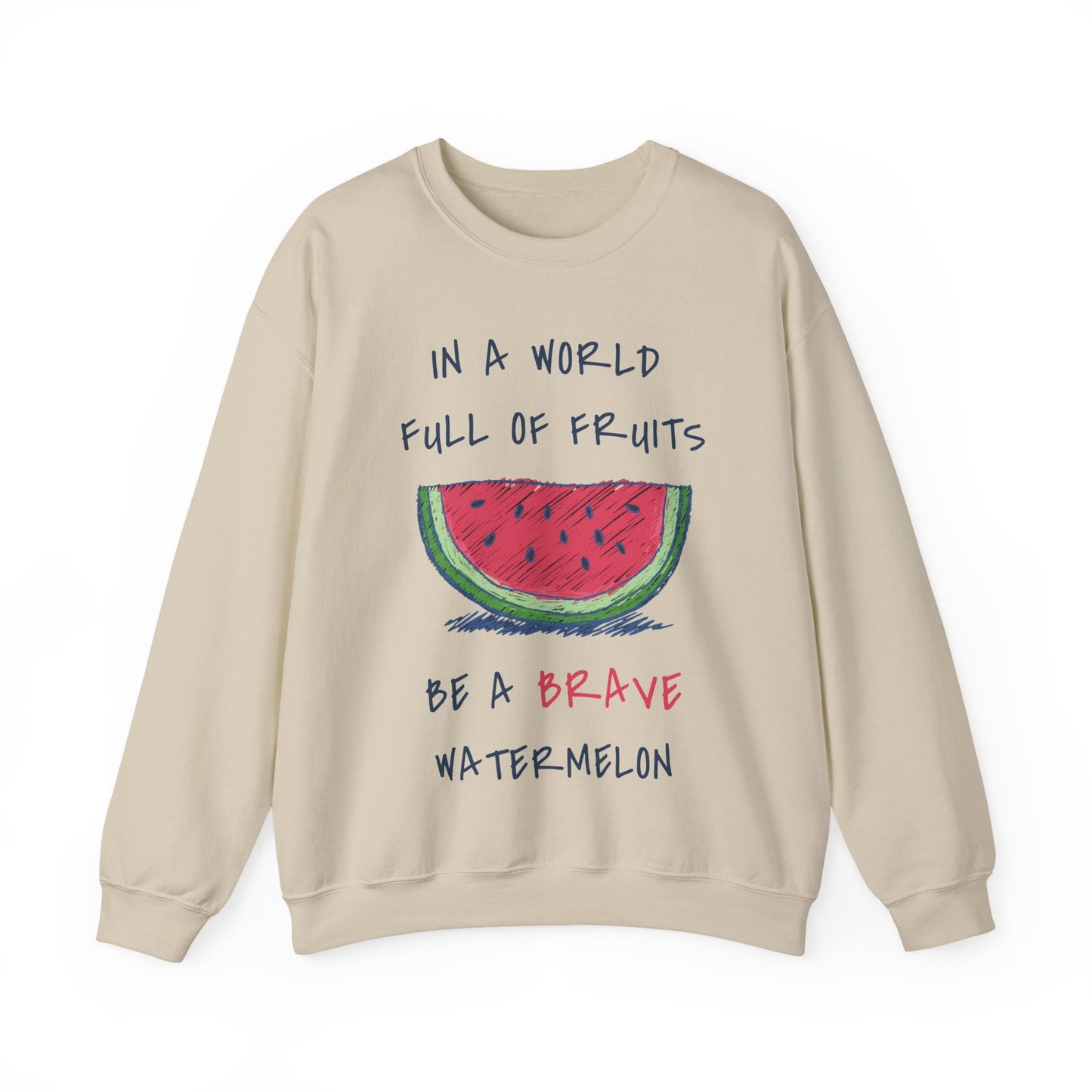 In a world full of fruits be a brave watermelon Graphic Sweatshirt