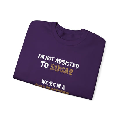 I'm Not Addicted To Sugar, We Are in A Committed Relationship - Typography Playful Sweatshirt