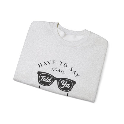 Have To Say Again: Told Ya - Playful Typography Emoji Sweatshirt
