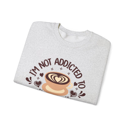 I'm Not Addicted To Coffee, We Are in A Committed Relationship - Playful Coffee Sweatshirt