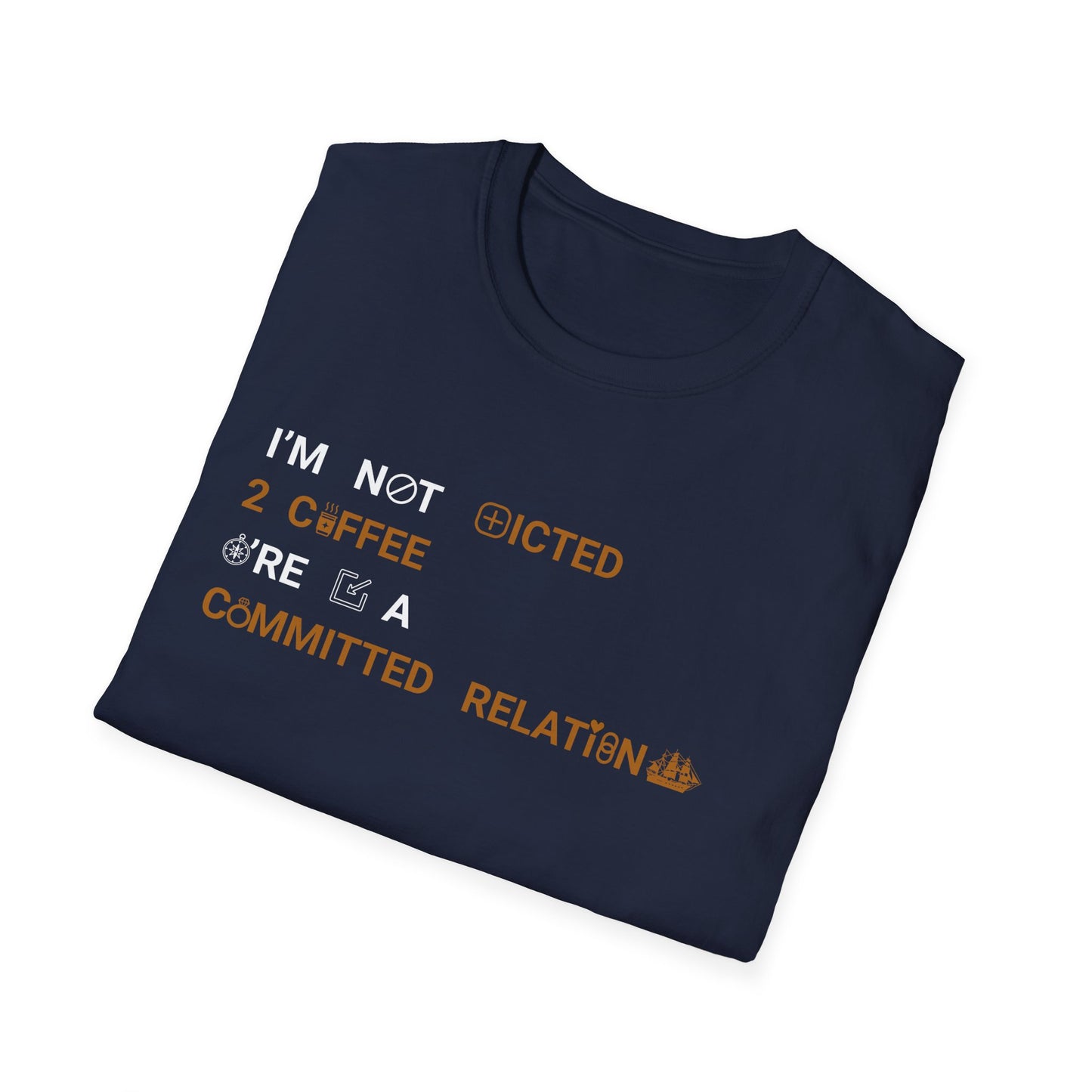 I'm Not Addicted To Coffee, We Are in A Committed Relationship - Typography Playful With Icons T-Shirt