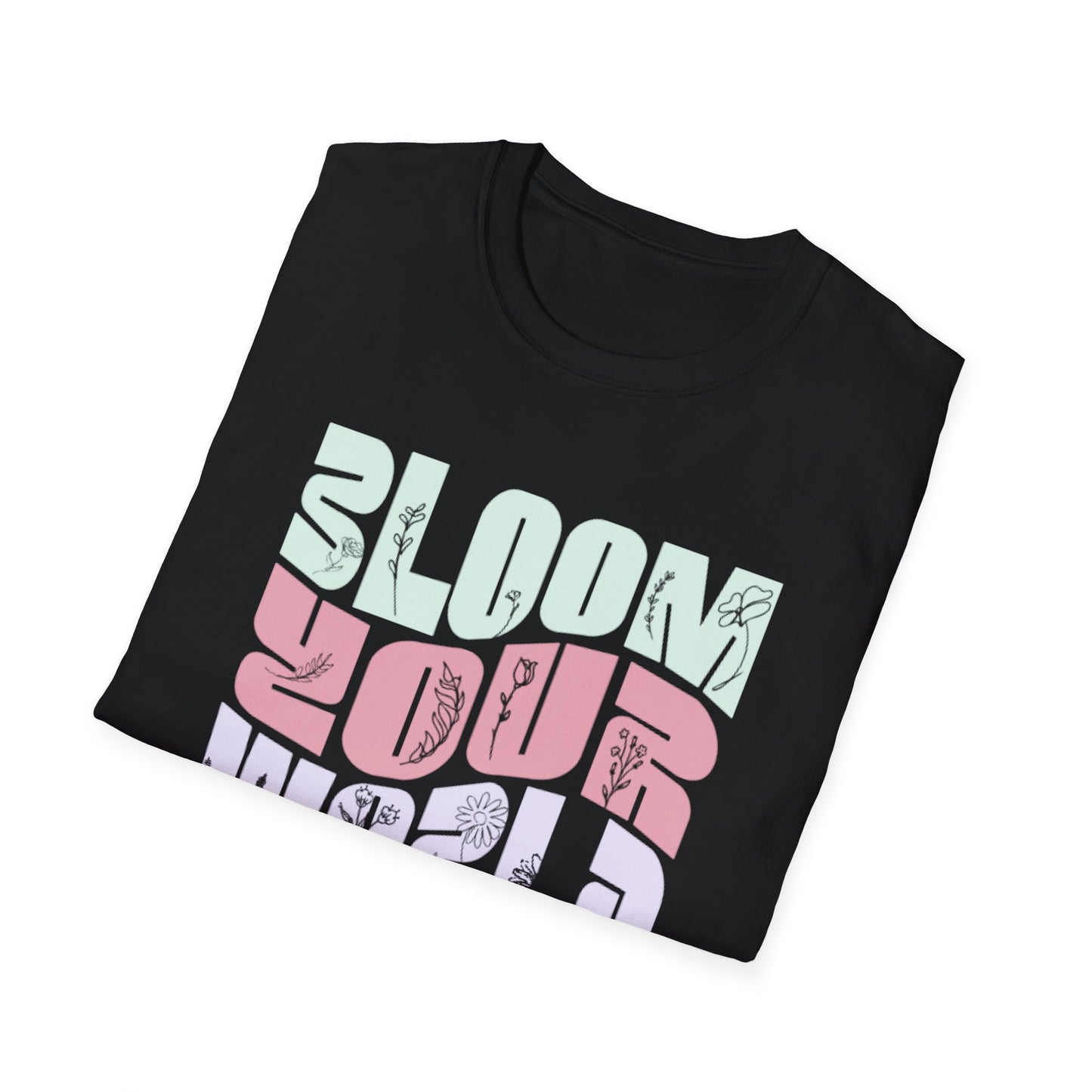 Bloom Your World - Floral Pastel Typography T-Shirt