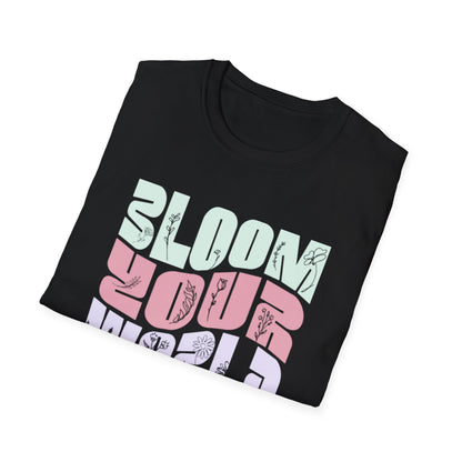 Bloom Your World - Floral Pastel Typography T-Shirt
