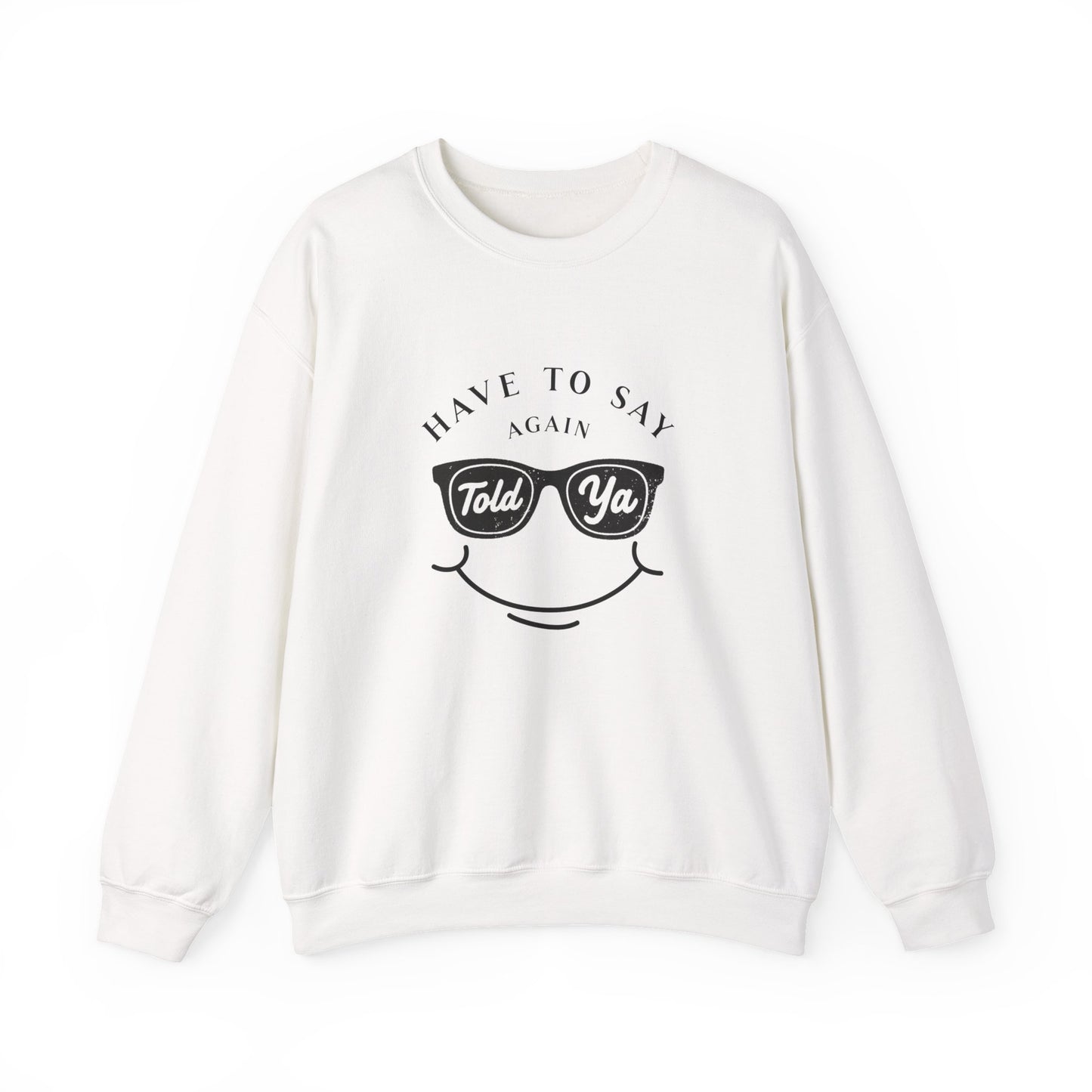 Have To Say Again: Told Ya - Playful Typography Emoji Sweatshirt