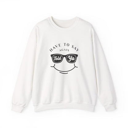 Have To Say Again: Told Ya - Playful Typography Emoji Sweatshirt