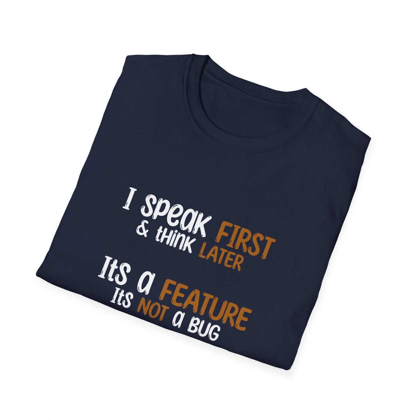 I Speak First, I Think Later, It Is A Feature, It Is Not A Bug - Typography Playful T-Shirt
