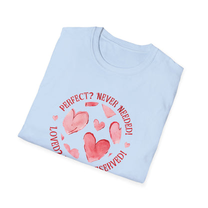 Perfect? Never Needed! Loved? Always Deserved!  - Logo Style Watercolor Hearts Pattern T-Shirt