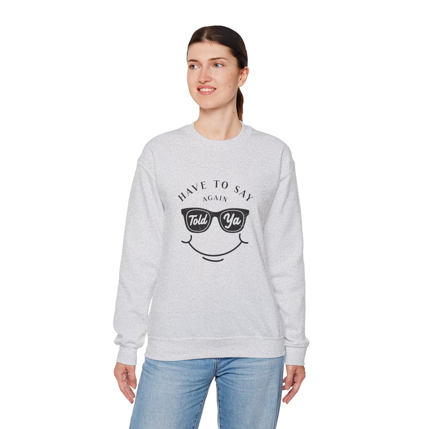 Have To Say Again: Told Ya - Playful Typography Emoji Sweatshirt