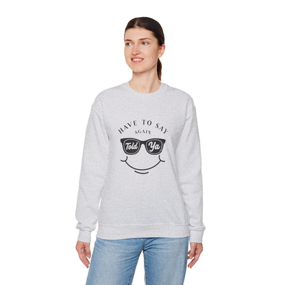 Have To Say Again: Told Ya - Playful Typography Emoji Sweatshirt