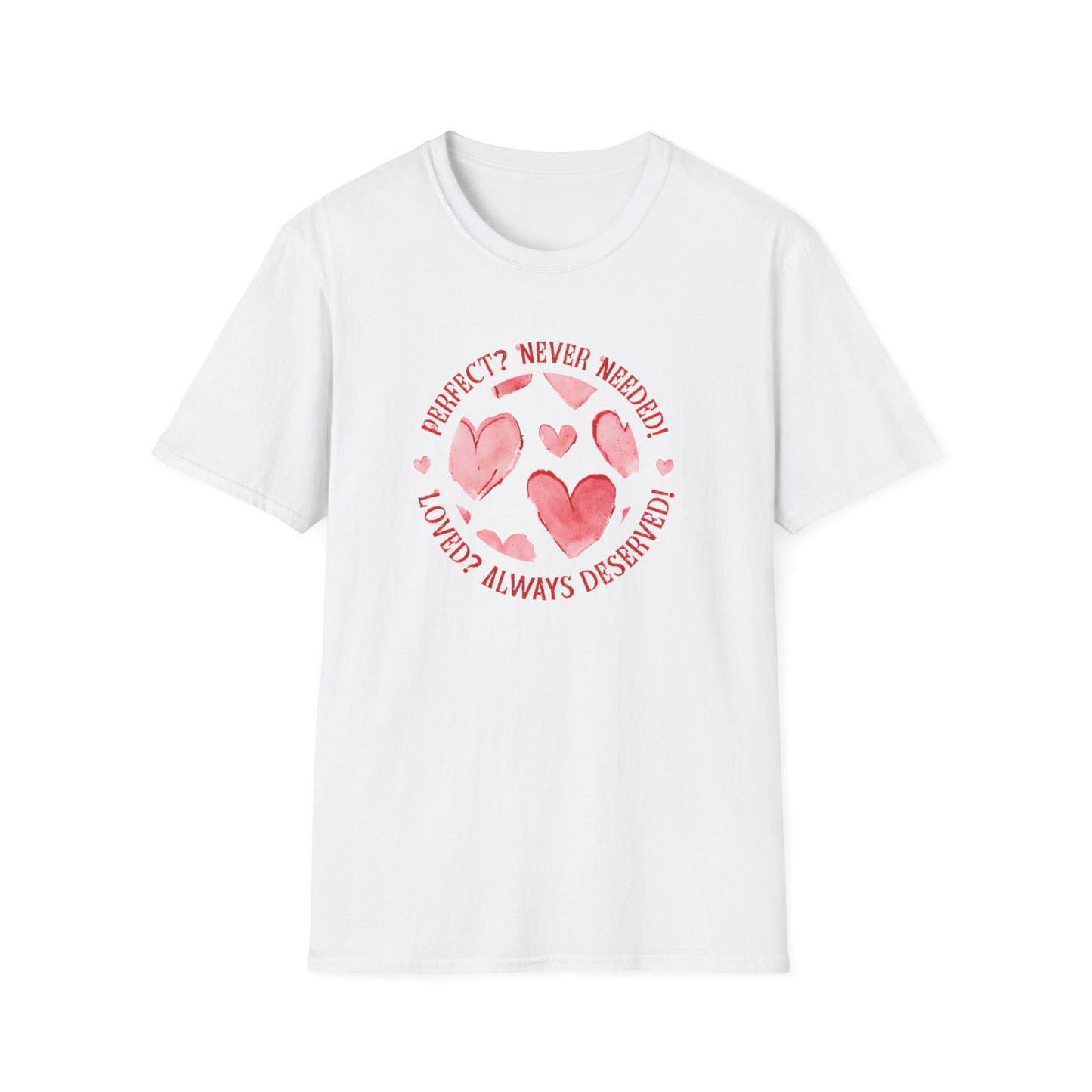 Perfect? Never Needed! Loved? Always Deserved!  - Logo Style Watercolor Hearts Pattern T-Shirt