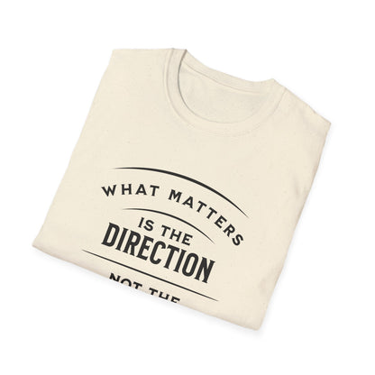 What Matters Is The Direction Not The Destination - Typography Logo Style Motivational T-Shirt