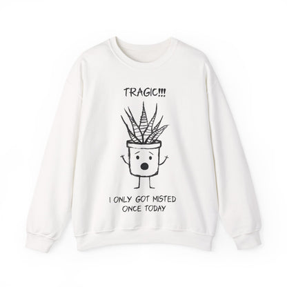 Tragic! I Only Got Misted Once Today  - Playful Drama Queen Cartoon Pot Character Shocked and Stressed Sweatshirt
