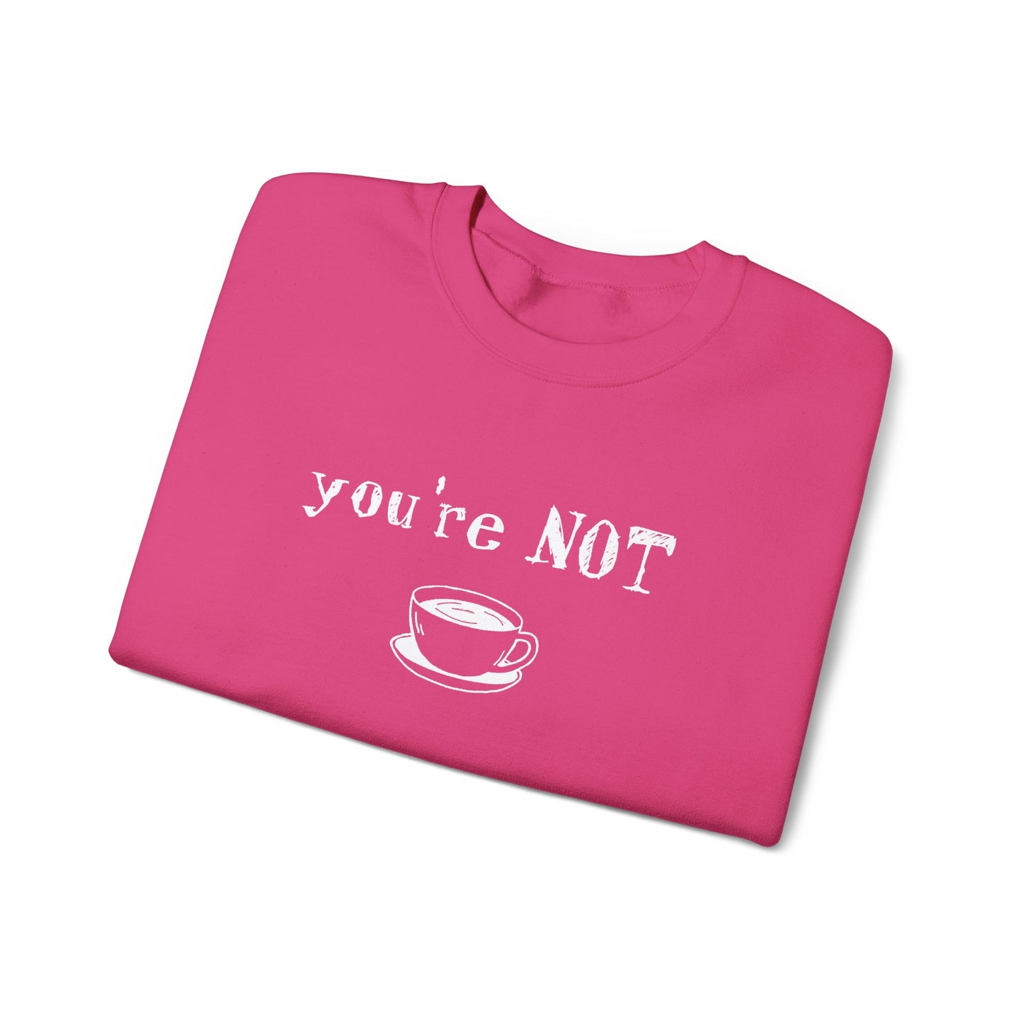 You're Not Coffee - Monochrome Playful Sweatshirt