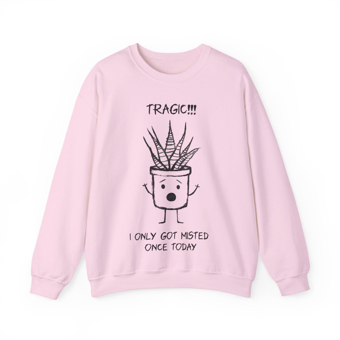 Tragic! I Only Got Misted Once Today  - Playful Drama Queen Cartoon Pot Character Shocked and Stressed Sweatshirt