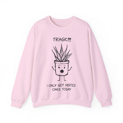 Tragic! I Only Got Misted Once Today  - Playful Drama Queen Cartoon Pot Character Shocked and Stressed Sweatshirt