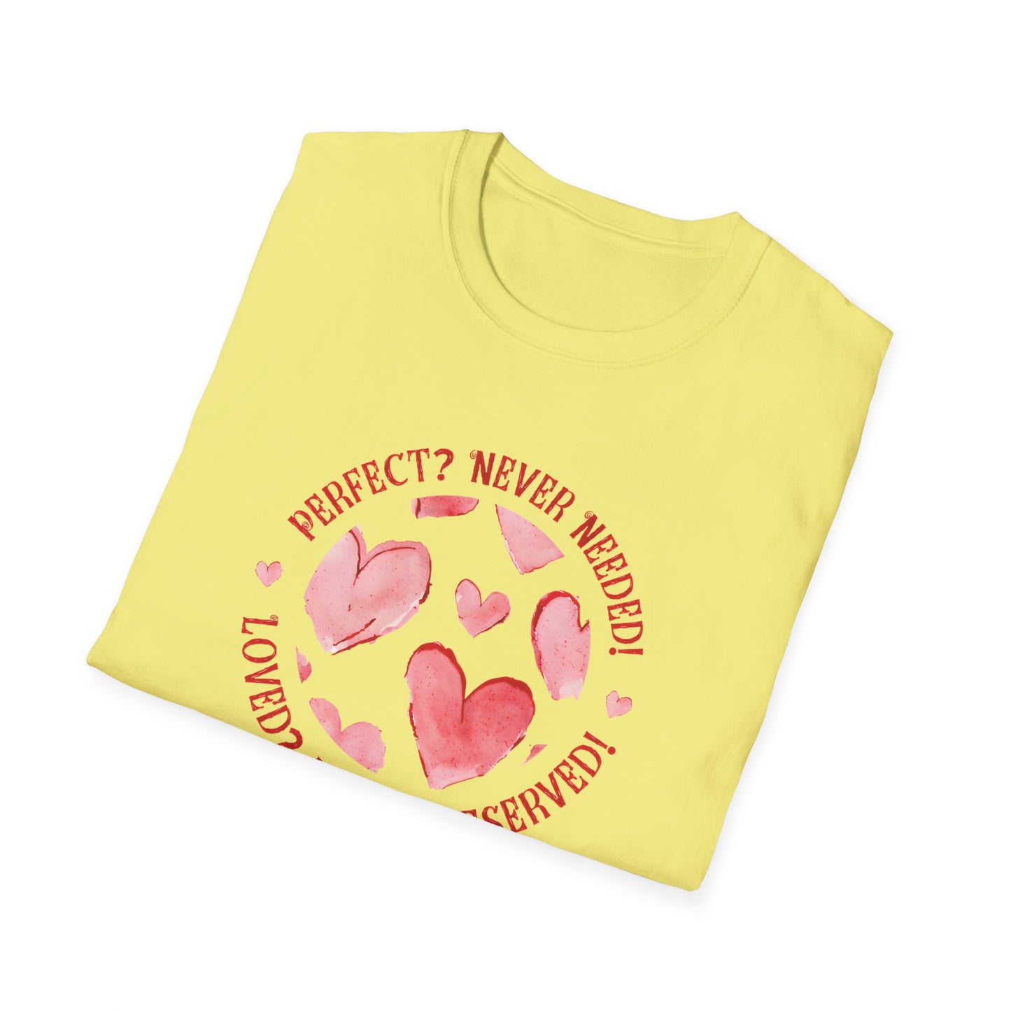 Perfect? Never Needed! Loved? Always Deserved!  - Logo Style Watercolor Hearts Pattern T-Shirt
