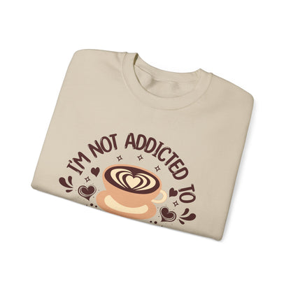 I'm Not Addicted To Coffee, We Are in A Committed Relationship - Playful Coffee Sweatshirt