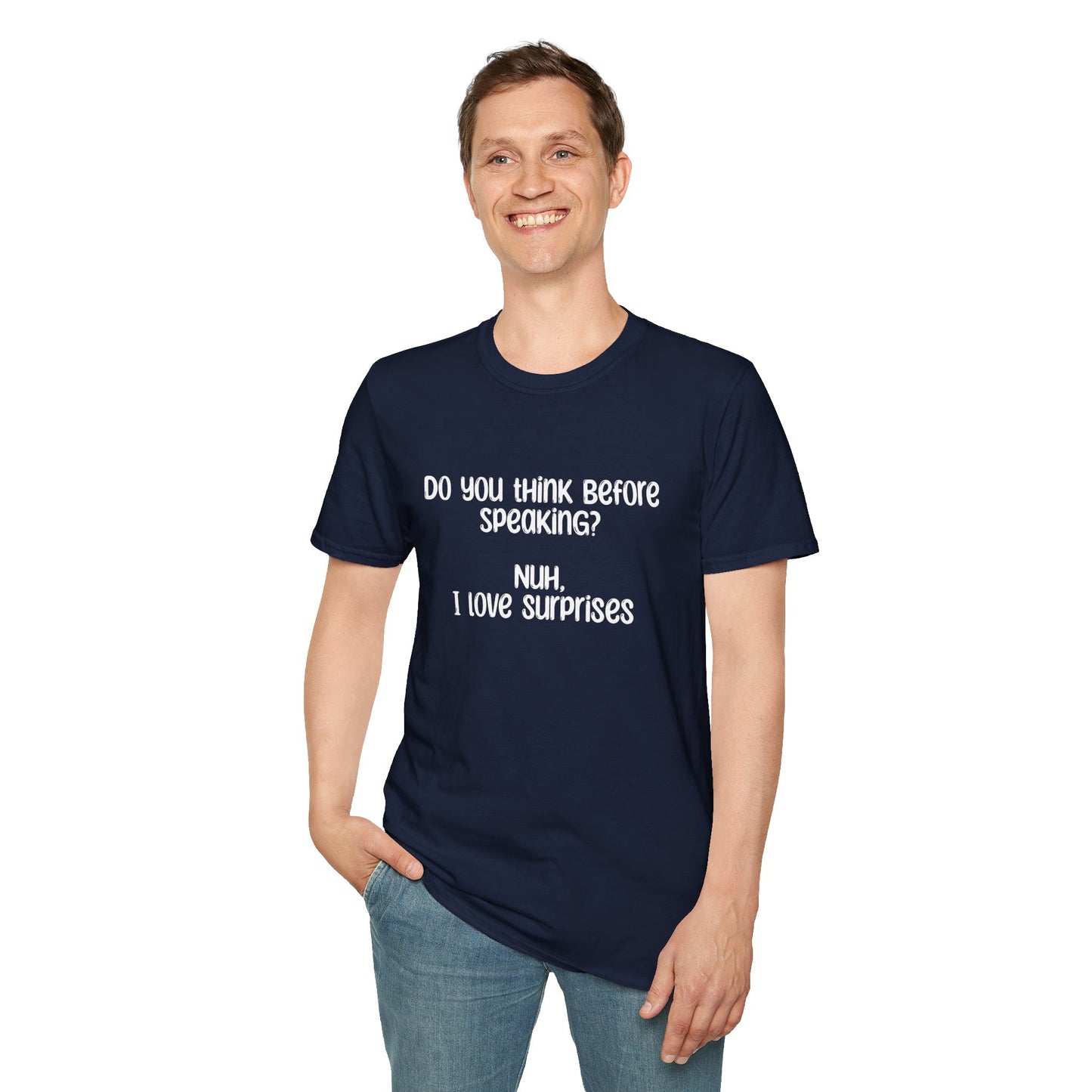 Do You Think Before Speaking? Nuh, I Love Surprises- Typography Playful T-Shirt