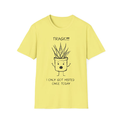 Tragic! I Only Got Misted Once Today  - Playful Drama Queen Cartoon Pot Character Shocked and Stressed T-Shirt