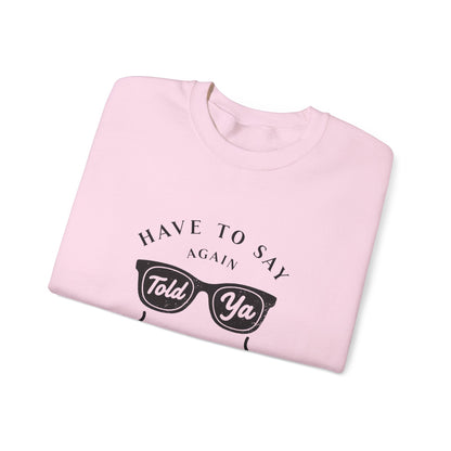 Have To Say Again: Told Ya - Playful Typography Emoji Sweatshirt