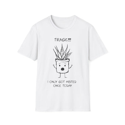 Tragic! I Only Got Misted Once Today  - Playful Drama Queen Cartoon Pot Character Shocked and Stressed T-Shirt