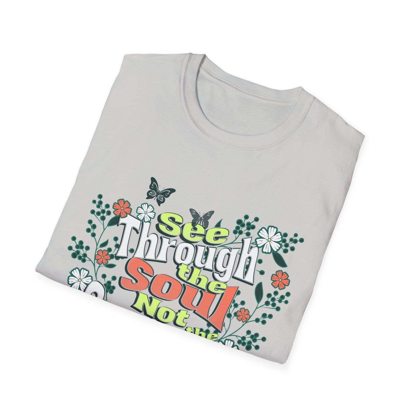 See Through The Soul Not The Surface - Colorful Floral Typography T-Shirt