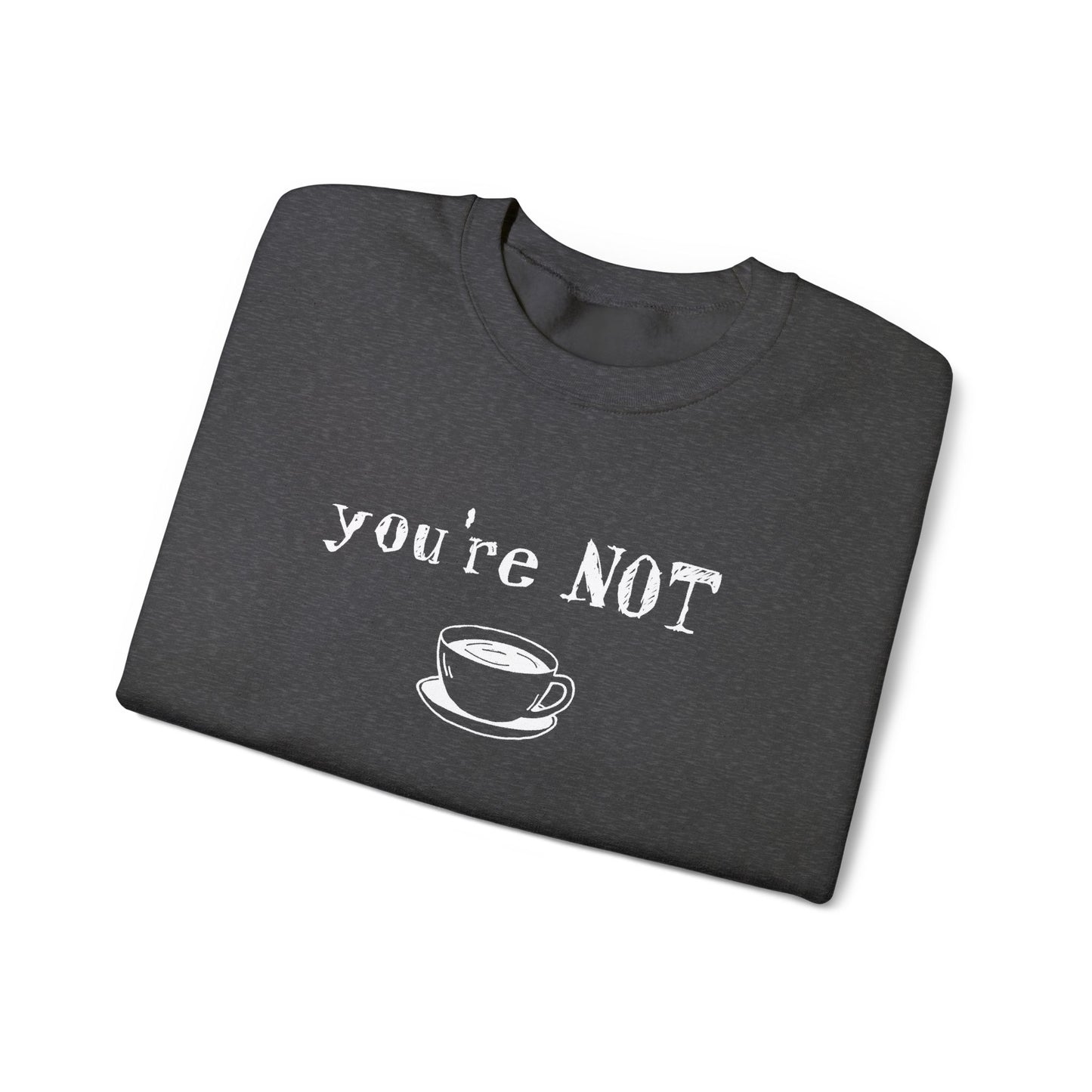 You're Not Coffee - Monochrome Playful Sweatshirt