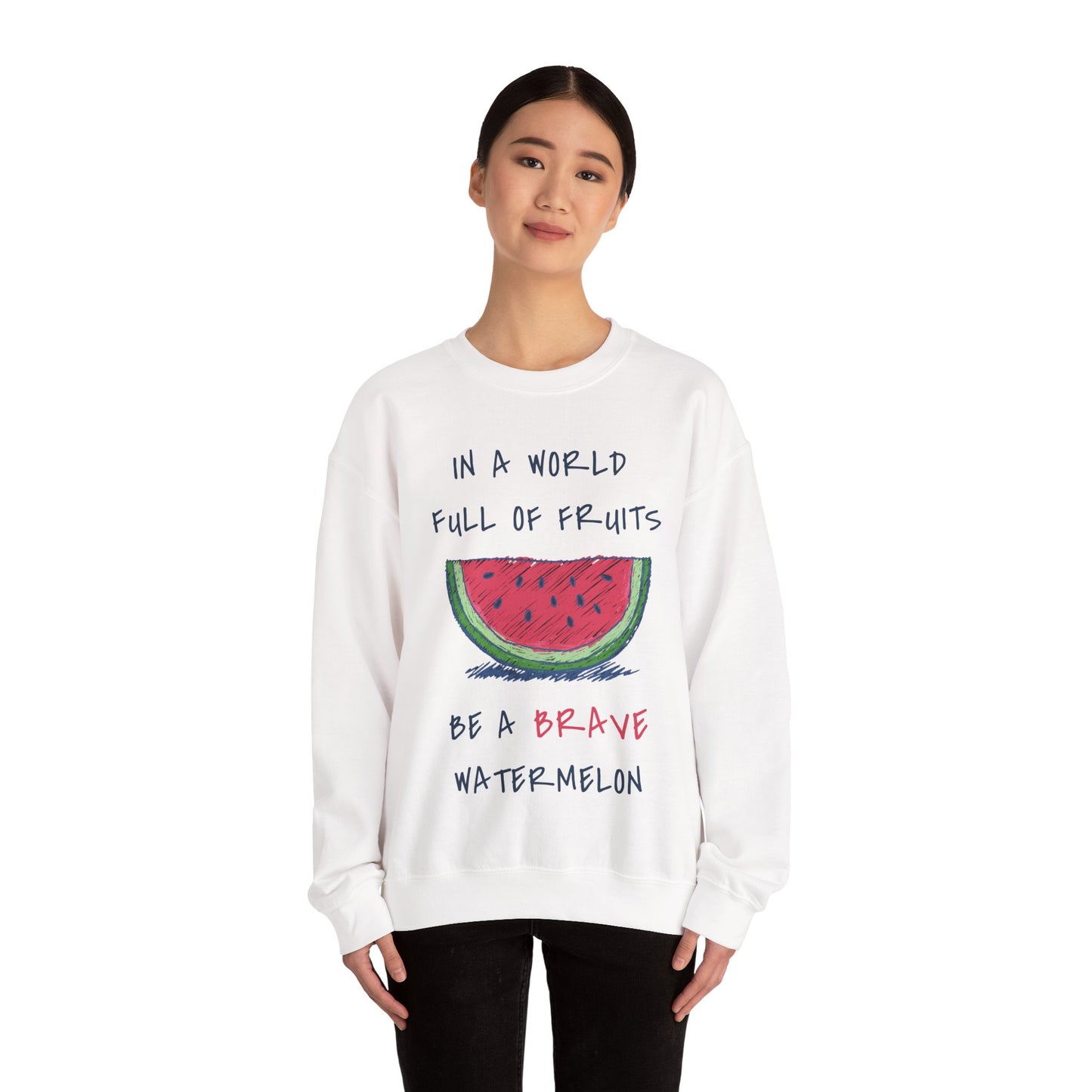 In a world full of fruits be a brave watermelon Graphic Sweatshirt