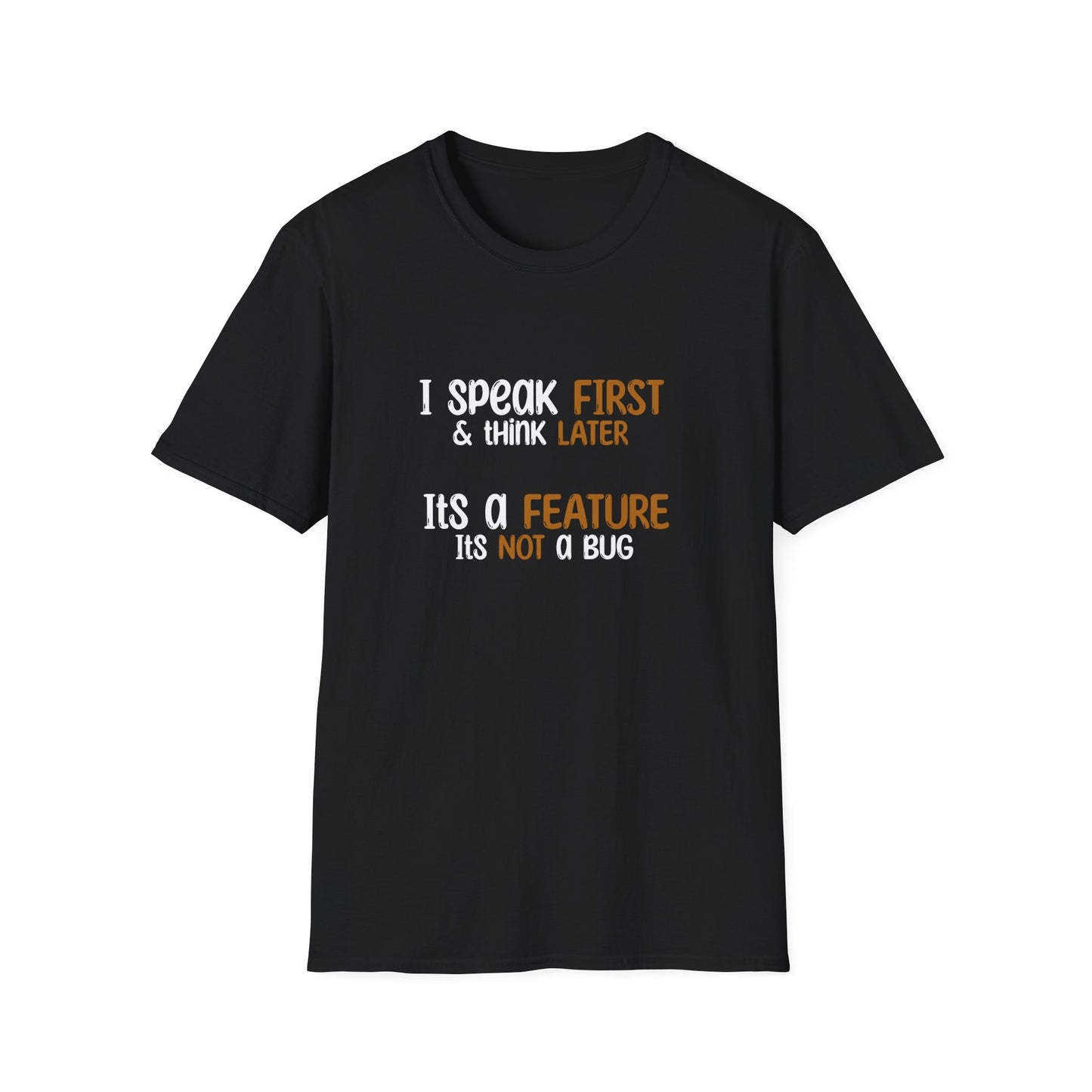 I Speak First, I Think Later, It Is A Feature, It Is Not A Bug - Typography Playful T-Shirt