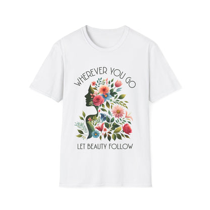 Wherever You Go, Let Beauty Follow - Colorful Floral Women Silhouette T-Shirt