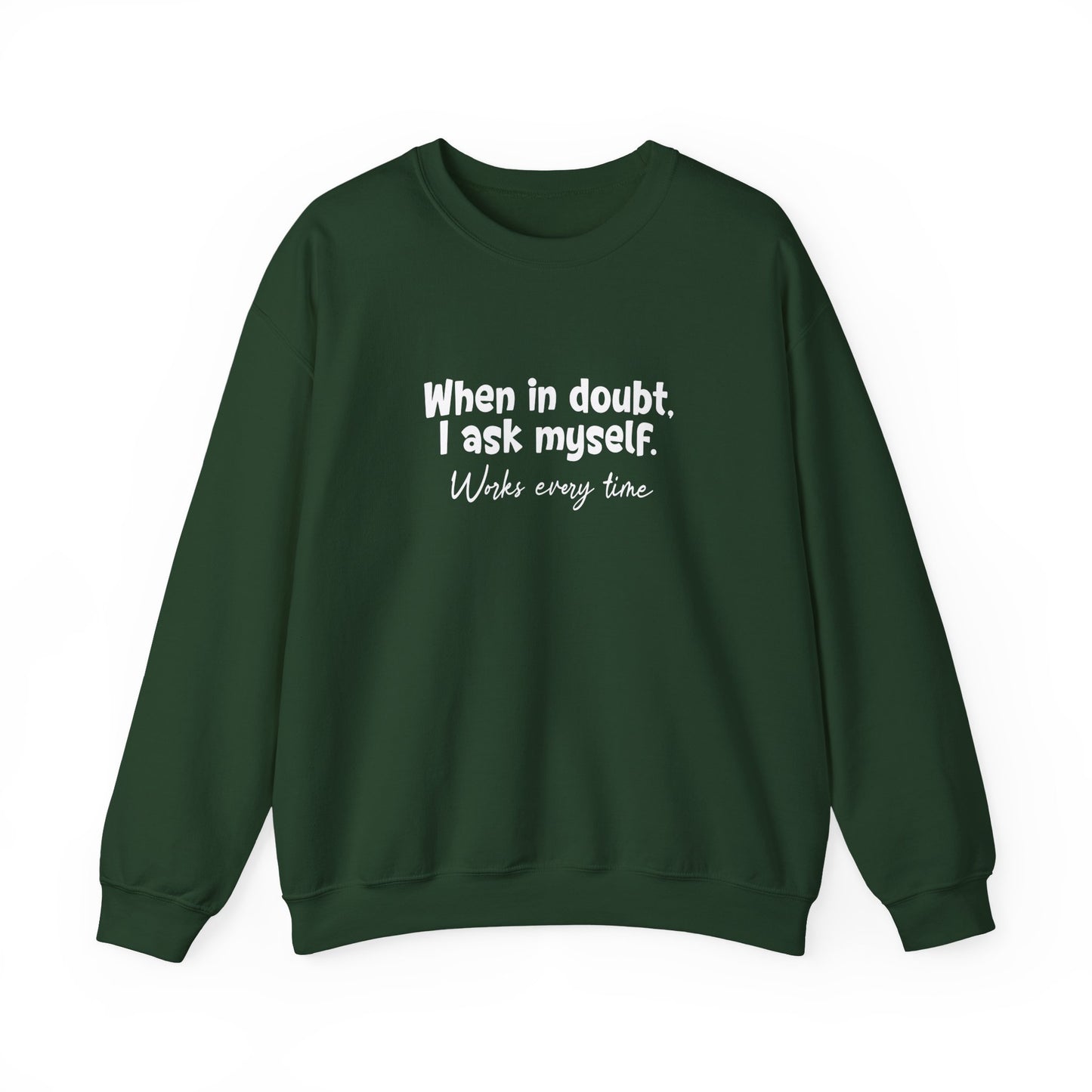 When In Doubt, I Ask Myself. Works Every Time- Typography Playful Sweatshirt